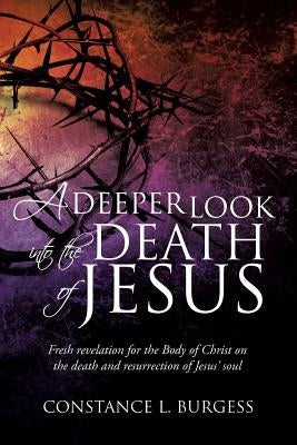 A Deeper Look Into the Death of Jesus Paperback Xulon Press