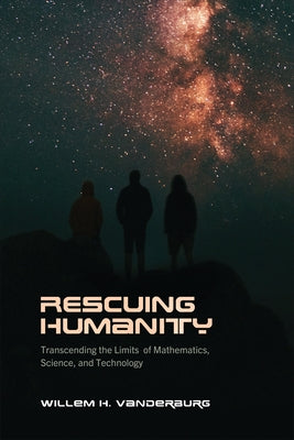 Rescuing Humanity: Transcending the Limits of Mathematics, Science, and Technology Paperback University of Toronto Press