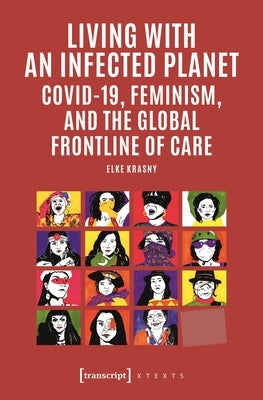 Living with an Infected Planet: Covid-19, Feminism, and the Global Frontline of Care Paperback Transcript Publishing