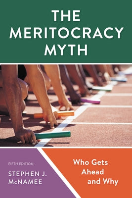 The Meritocracy Myth: Who Gets Ahead and Why Paperback Rowman & Littlefield Publishers