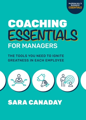 Coaching Essentials for Managers: The Tools You Need to Ignite Greatness in Each Employee Paperback McGraw-Hill Companies