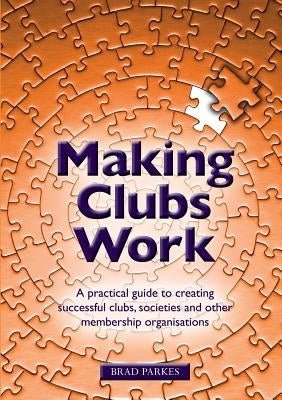 Making Clubs Work: A practical guide to creating successful clubs, societies and other membership organisations Paperback Sra Books