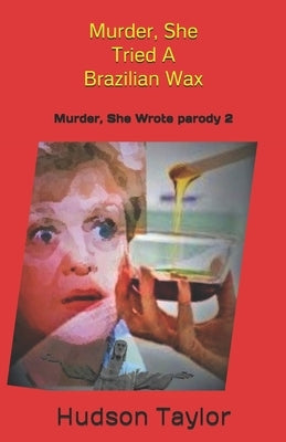 Murder, She Tried A Brazilian Wax: Murder, She Wrote parody 2 Paperback Independently Published