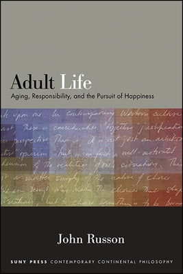 Adult Life: Aging, Responsibility, and the Pursuit of Happiness Paperback State University of New York Press