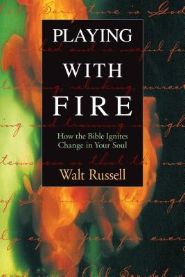 Playing with Fire: How the Bible Ignites Change in Your Soul Paperback NavPress Publishing Group