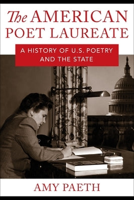 The American Poet Laureate: A History of U.S. Poetry and the State Paperback Columbia University Press