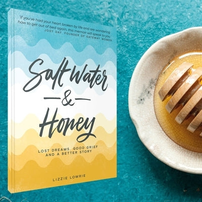 Salt Water and Honey: Lost Dreams. Good Grief. and a Better Story Paperback Authentic