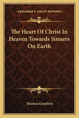 The Heart Of Christ In Heaven Towards Sinners On Earth Paperback Kessinger Publishing