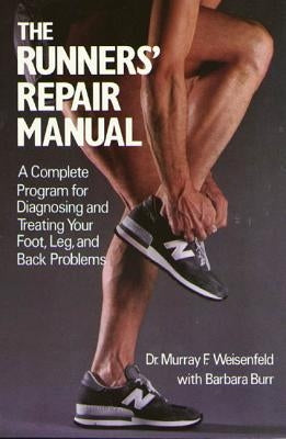 The Runners' Repair Manual: A Complete Program for Diagnosing and Treating Your Foot, Leg and Back Problems Paperback St. Martin's Griffin