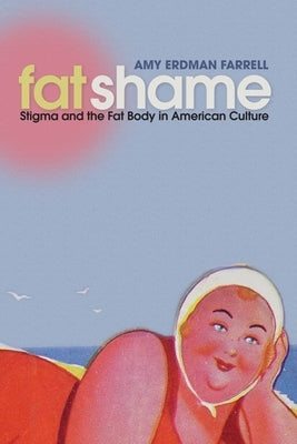 Fat Shame: Stigma and the Fat Body in American Culture Paperback New York University Press