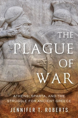 The Plague of War: Athens, Sparta, and the Struggle for Ancient Greece Paperback Oxford University Press, USA