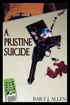 A Pristine Suicide by Allen, Bart J.
