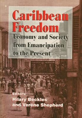 Caribbean Freedom: Economy and Society from Emancipation to the Present Paperback Ian Randle Publishers