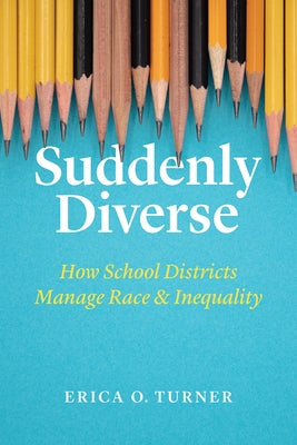 Suddenly Diverse: How School Districts Manage Race and Inequality Paperback University of Chicago Press
