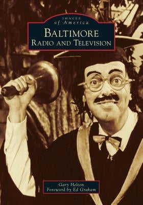 Baltimore Radio and Television Paperback Arcadia Publishing (SC)