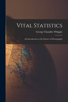 Vital Statistics: An Introduction to the Science of Demography Paperback Legare Street Press