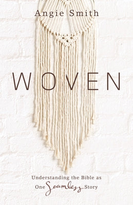 Woven: Understanding the Bible as One Seamless Story Paperback B&H Books