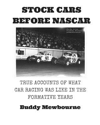 Stock Cars Before NASCAR: True Accounts of What Car Racing was Like in the Formative Years Paperback Createspace Independent Publishing Platform