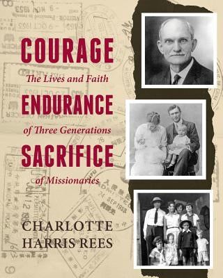 Courage, Endurance, Sacrifice by Rees, Charlotte Harris