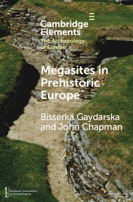Megasites in Prehistoric Europe: Where Strangers and Kinsfolk Met Paperback Cambridge University Press