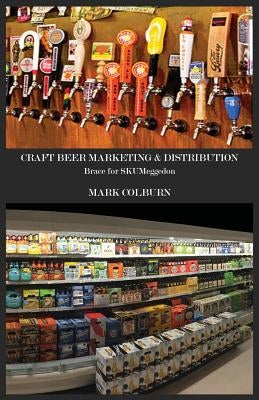 Craft Beer Marketing & Distribution: Brace for Skumeggedon Paperback Shinerunner Publishing