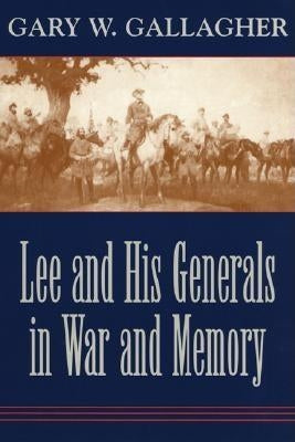 Lee and His Generals in War and Memory Paperback LSU Press