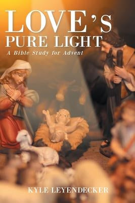 Love's Pure Light: A Bible Study for Advent Paperback Christian Faith