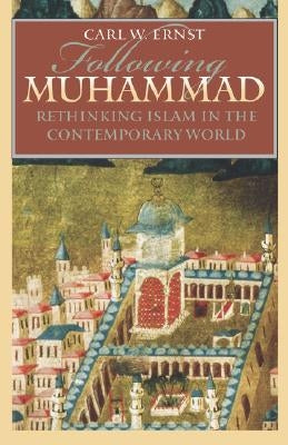 Following Muhammad: Rethinking Islam in the Contemporary World Paperback University of North Carolina Press