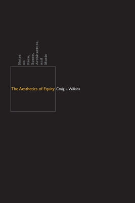 The Aesthetics of Equity: Notes on Race, Space, Architecture, and Music Paperback University of Minnesota Press