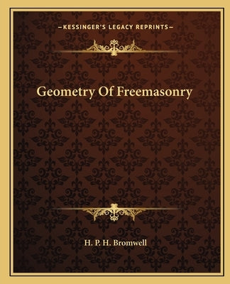 Geometry Of Freemasonry Paperback Kessinger Publishing