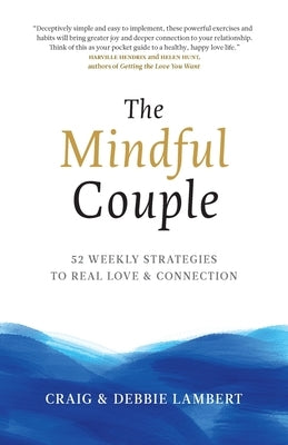 The Mindful Couple: 52 Weekly Strategies To Real Love and Connection Paperback Hawk Press