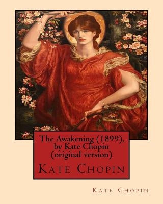 The Awakening (1899), by Kate Chopin (original version): (Oxford World's Classics) Paperback Createspace Independent Publishing Platform