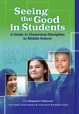 Seeing the Good in Students: A Guide to Classroom Discipline in Middle School Paperback Responsive Classroom