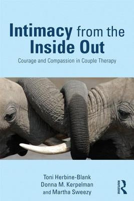 Intimacy from the Inside Out: Courage and Compassion in Couple Therapy Paperback Routledge