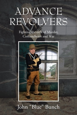 Advance Revolvers: Fighting the evils of Murder, Comancheros and War Paperback Outskirts Press