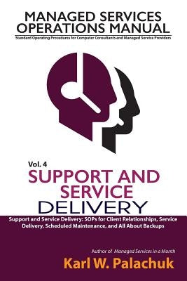 Vol. 4 - Support and Service Delivery: Sops for Client Relationships, Service Delivery, Scheduled Maintenance, and All about Backups Paperback Great Little Book