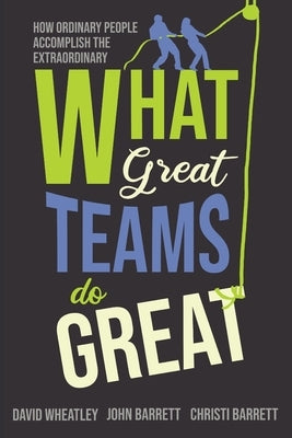What Great Teams Do Great: How Ordinary People Accomplish the Extraordinary Paperback Koehler Books