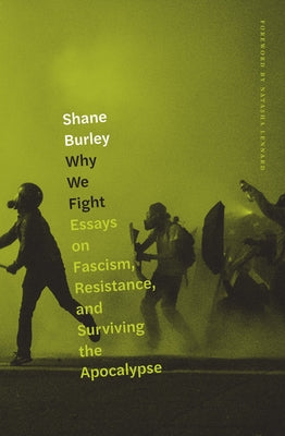 Why We Fight: Essays on Fascism, Resistance, and Surviving the Apocalypse AK Press