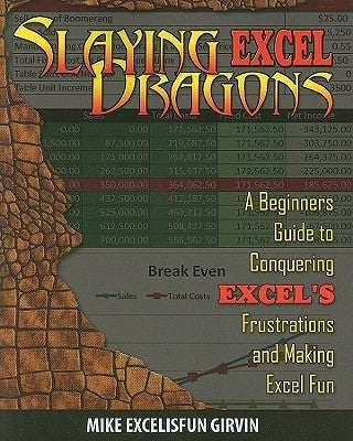 Slaying Excel Dragons: A Beginners Guide to Conquering Excel's Frustrations and Making Excel Fun Paperback Holy Macro! Books