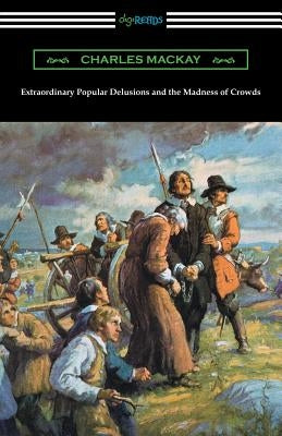 Extraordinary Popular Delusions and the Madness of Crowds Paperback Digireads.com