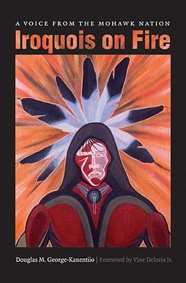 Iroquois on Fire: A Voice from the Mohawk Nation Paperback University of Nebraska Press