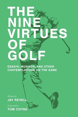 The Nine Virtues of Golf: Essays, Musings, and Other Contemplations On the Game Paperback Independently Published