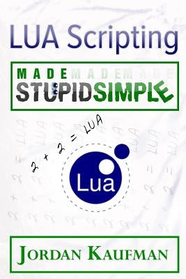 LUA Scripting Made Stupid Simple Paperback Createspace Independent Publishing Platform