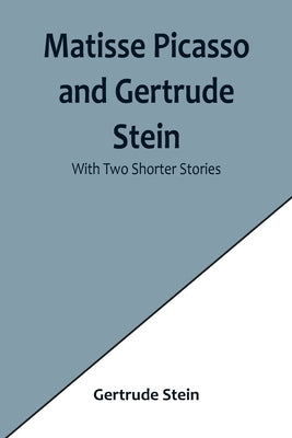 Matisse Picasso and Gertrude Stein; With Two Shorter Stories Paperback Alpha Edition