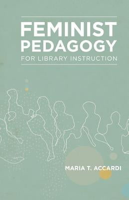 Feminist Pedagogy for Library Instruction Paperback Library Juice Press