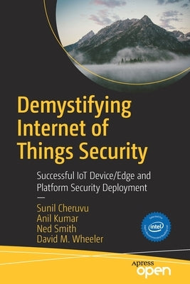 Demystifying Internet of Things Security: Successful Iot Device/Edge and Platform Security Deployment Paperback Apress