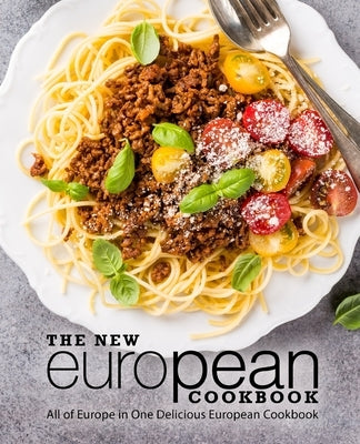 The New European Cookbook: All of Europe in One Delicious European Cookbook Paperback Createspace Independent Publishing Platform