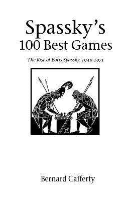 Spassky's 100 Best Games: The Rise of Boris Spassky, 1949 - 1971 Paperback Hardinge Simpole Limited