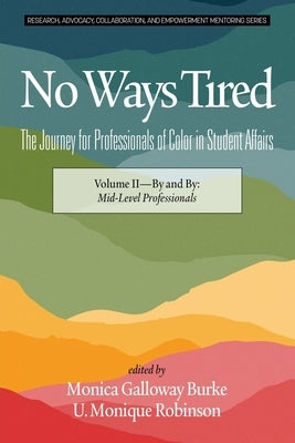 No Ways Tired: The Journey for Professionals of Color in Student Affairs: Volume II - By and By: Mid-Level Professionals Paperback Information Age Publishing