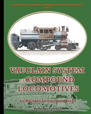 Description, Method of Operation and Maintenance of the Vauclain System of Compound Locomotives Paperback Periscope Film LLC